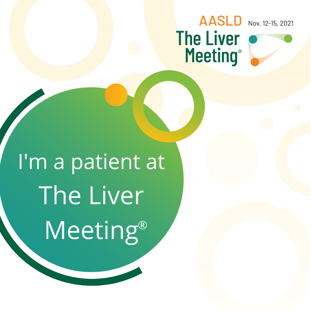 I'm a patient at The Liver meeting. AASLD The Liver Meeting November 12-14, 2021
